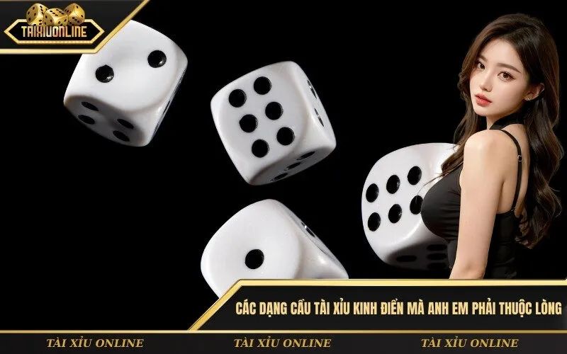 Các dạng cầu Tài Xỉu kinh điển mà anh em phải thuộc lòng