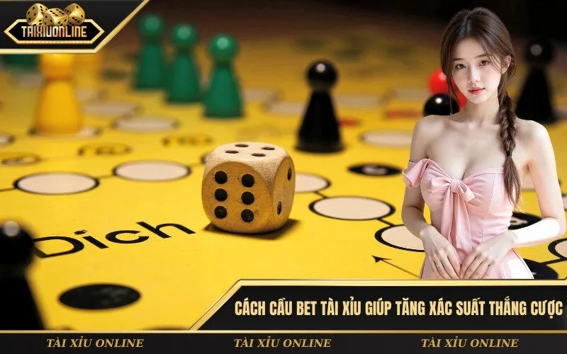 Cách cầu bet tài xỉu giúp tăng xác suất thắng cược
