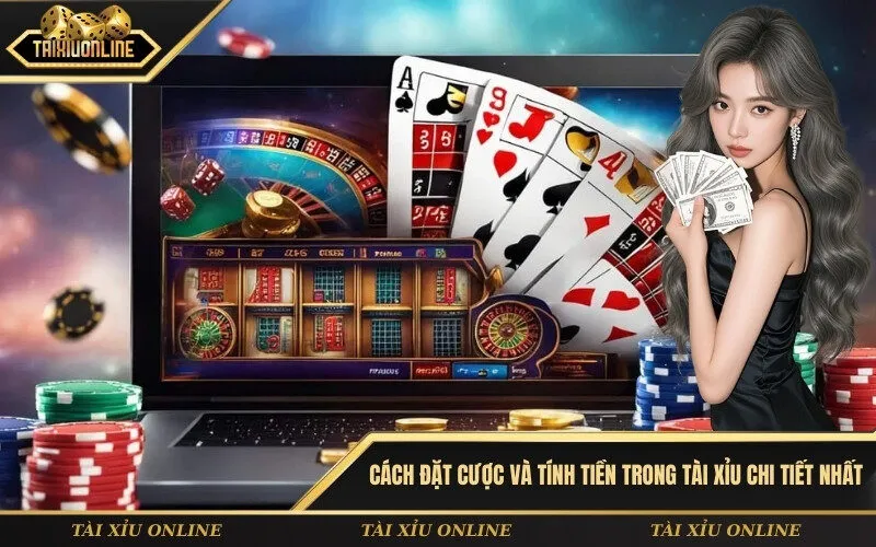 Cách đặt cược và tính tiền trong tài xỉu chi tiết nhất
