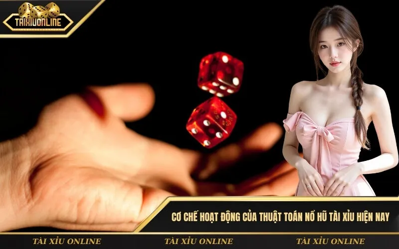 Cơ chế hoạt động của thuật toán nổ hũ tài xỉu hiện nay