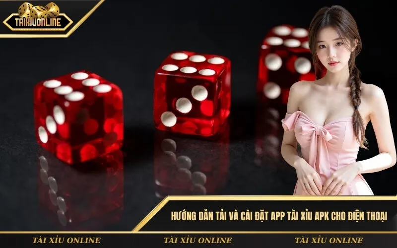 Hướng dẫn tải và cài đặt app tài xỉu APK cho điện thoại