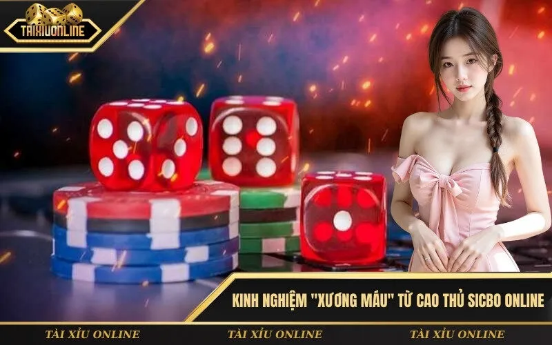 Kinh Nghiệm Xương Máu Từ Cao Thủ Sicbo Online