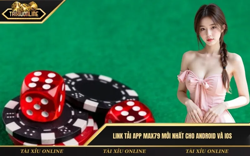 Link tải app Max79 mới nhất cho Android và iOS