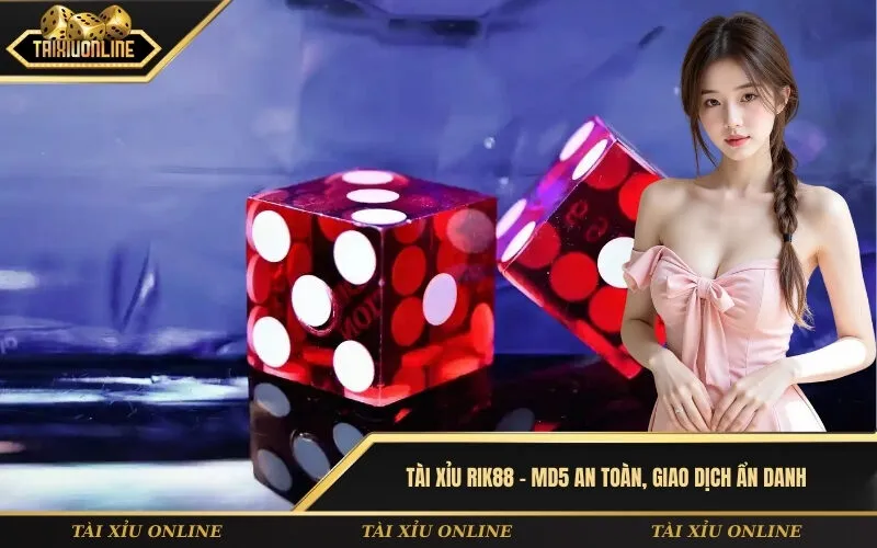 Tài xỉu Rik88 – MD5 an toàn, giao dịch ẩn danh