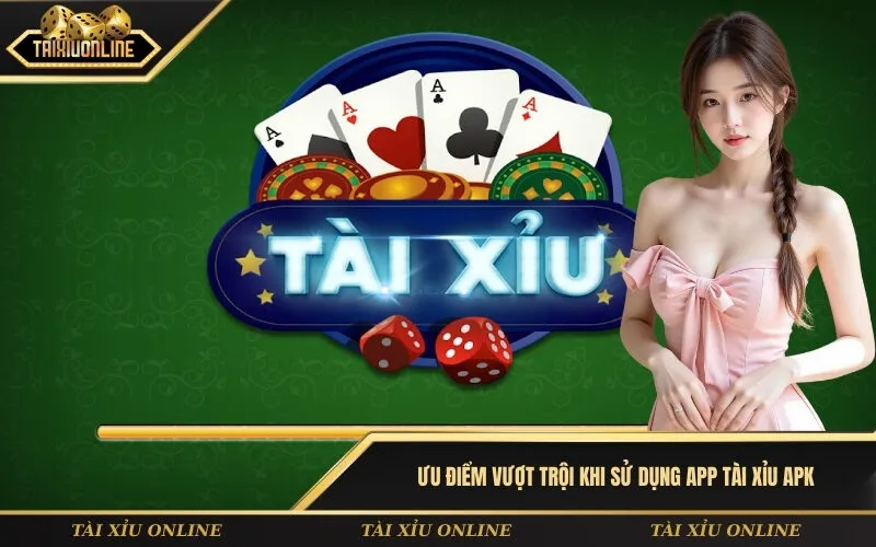 Ưu điểm vượt trội khi sử dụng app tài xỉu APK thay thế bản web